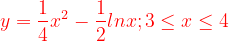 \dpi{120} {\color{Red} y=\frac{1}{4}x^{2}-\frac{1}{2}lnx;3\leq x\leq 4}